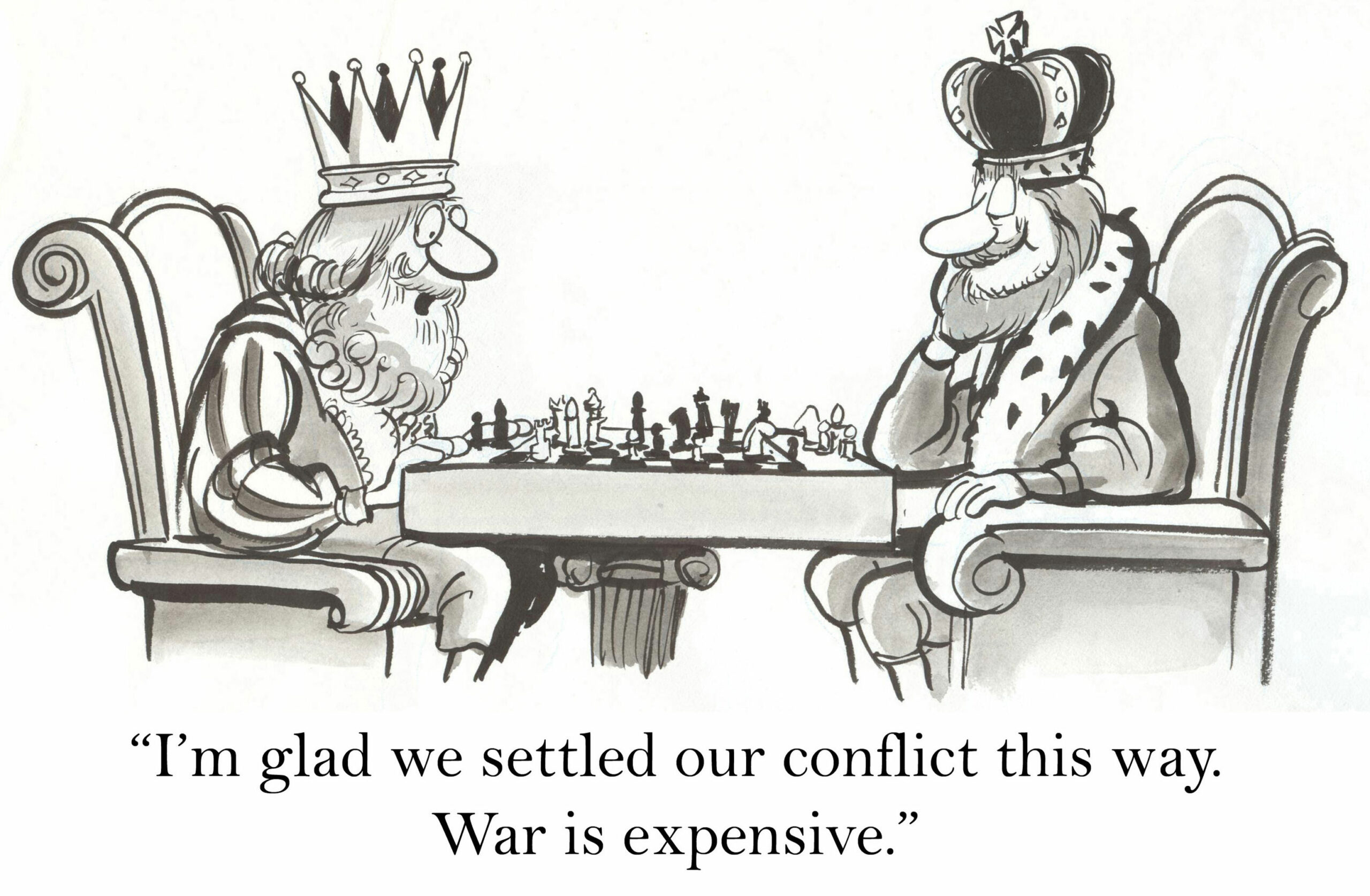 Two kings playing chess with the text, I'm glad we settled our conflict this way. War is expensive Murphy, Campbell, Alliston & Quinn